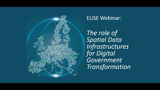 ELISE Webinar: The role of Spatial Data Infrastructures for Digital Government Transformation