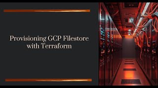 Provisioning GCP Filestore Using Terraform