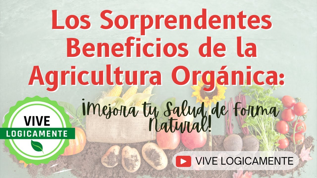 Los Sorprendentes Beneficios De La Agricultura Orgánica - YouTube