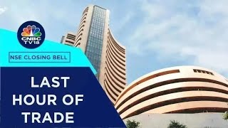 Stock Market Updates: All Updates From The Last Hour Of Trade Today | NSE Closing Bell | CNBC TV18