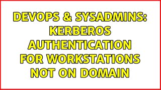 DevOps & SysAdmins: Kerberos Authentication for workstations not on domain (5 Solutions!!)