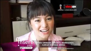 Rindu dengan Anak, MARSHANDA Curhat di Medsos • Insert 17 April 2018