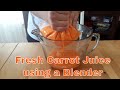 How to make fresh carrot juice with a blender