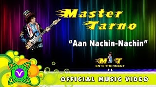 MASTER TARNO - AAN NACHIN-NACHIN (OFFICIAL MUSIC VIDEO)