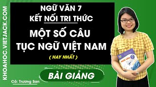 Một số câu tục ngữ Việt Nam - Ngữ văn 7 - Kết nối tri thức - Cô Trương San (HAY NHẤT)