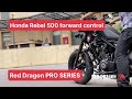 Honda Rebel 500 forward control - Red Dragon PRO series