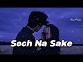 [Slowed+Reverb] Soch Na Sake - Arijit Singh  - Vhan Muzic