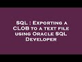 SQL : Exporting a CLOB to a text file using Oracle SQL Developer