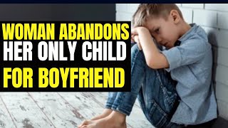 Woman Abandons Son for Boyfriend