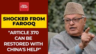 Hope Article 370 Will Be Restored In J&K With China's Support: Farooq Abdullah