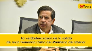 La verdadera razón de la salida de Juan Fernando Cristo del Ministerio del Interior