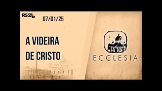 A videira de Cristo - Ecclesia - 07/01/2025