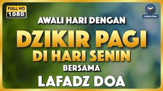 DZIKIR PAGI HARI LAFADZ DOA - Dzikir Pagi di Hari Senin | Zikir Pembuka Pintu Rezeki LAFADZ DOA