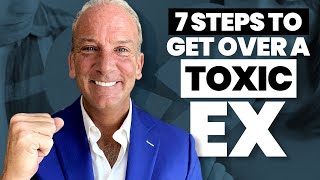 7 Steps to Get Over a Toxic Ex