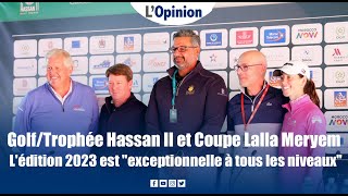 Golf/Trophée Hassan II et Coupe Lalla Meryem  L'édition 2023 est "exceptionnelle à tous les niveaux"