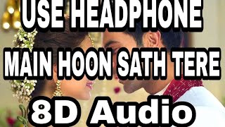 Main Hoon Sath Tere (8D Audio)+(slowed and reverb) | | 8D BeatX