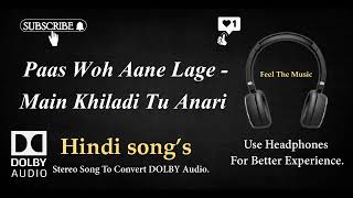 Paas Woh Aane Lage - Main Khiladi Tu Anari - Dolby audio song