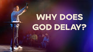 Why Does God Delay? - Pastor Ethan Welch