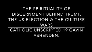 DIE SPIRITUALITÄT DER UNTERSCHEIDUNG – TRUMP, DIE US-WAHL UND DIE KULTURKRIEGE (Catholic Unscript...