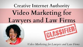 Video Marketing for Lawyers and Law Firms | Creative Internet Authority | Legal Marketing Experts
