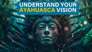 Message from Ayahuasca… Understand your Ayahuasca vision and what it really means!