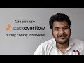 Can you use Stack Overflow during coding interviews ?