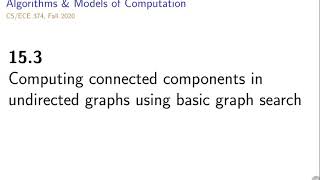 UIUC CS 374 FA 20: 15.3. (N) Computing connected components in undirected graphs