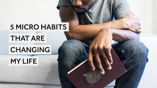 5 Micro Habits That Are Changing My Life [Habit Building]