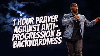 1 Hour Prayer Against Anti-Progression \u0026 Backwardness