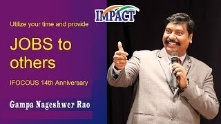 How to become a Job Creator?  || Gampa Nageshwer Rao || IFOCUS 14th Anniversary  ||IMPACT || 2019