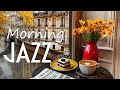 Morning Jazz Vibes: Positive Energy with Sweet Morning Jazz Music & Bossa Nova for Begin the Day