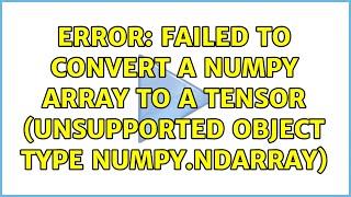Error: Failed to convert a NumPy array to a Tensor (Unsupported object type numpy.ndarray)