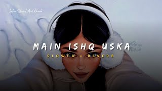 Main Ishq Uska Woh Aashiqui Hai Meri - Vicky Singh Song | Slowed And Reverb Lofi Mix