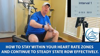 How To Stay Within Your Heart Rate Zones and Continue To Steady State Row Effectively.