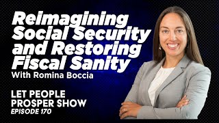 Reimagining Social Security & Restoring Fiscal Sanity w/ Romina Boccia | Let People Prosper Ep.170🎙️