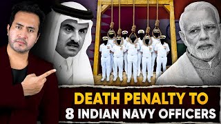 Why QATAR Gave DEATH PENALTY To 8 Indian Navy Officers | INDIA'S Next Big Move