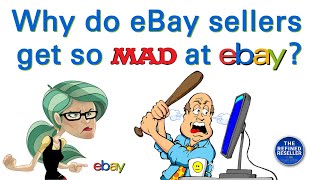 Why Do eBay Sellers Get So MAD at eBay?