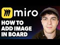 How to Add Image in Miro Board -Step by Step [2025 Full Guide]