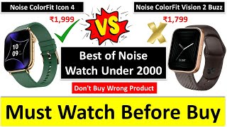 Noise ColorFit Icon 4 Smartwatch vs Noise ColorFit Vision 2 Buzz Smartwatch || Best Noise Watch