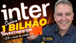 💳BANCO INTER CDB Mais Limite de Crédito do Inter supera a marca de R$ 1 bilhão investidos. + LIMITES