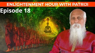 Ep 18| Enlightenment Hour with Patriji | Hosted by Shreans Daga