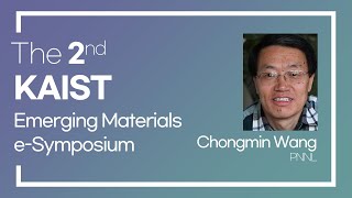 [The 2nd KAIST Emerging Materials e-Symposium] Chongmin Wang (PNNL)