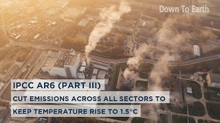 IPCC AR6 (Part III): Cut emissions across all sectors to keep temperature rise to 1.5°C