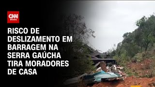 Risco de deslizamento em barragem na Serra Gaúcha tira moradores de casa | LIVE CNN
