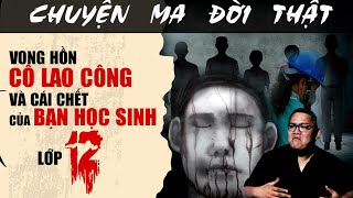 [TẬP 1245] Chuyện Ma Có Thật : VONG HỒN CÔ LAO CÔNG VÀ CÁI CHẾT CỦA BẠN HỌC SINH LỚP 12