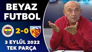 Beyaz Futbol 3 Eylül 2022 Tek Parça ( Fenerbahçe 2-0 Kayserispor )