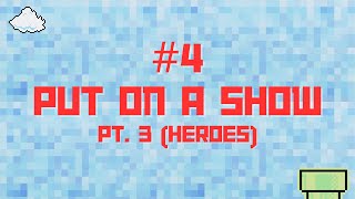 #4: Put On A Show pt 3 (Heroes)