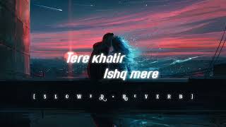 Latest Hindi Song 2023 -Tere Khatir Ishq Mera ll slowed reverb ll (Romantic Hindi Song)