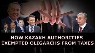 How Kazakh authorities exempted oligarchs from taxes