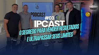 #3 IPCAST: O segredo para vender resultados e ultrapassar seus limites